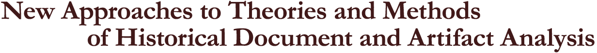 New Approaches to Theories and Methods of Historical Document and Artifact Analysis